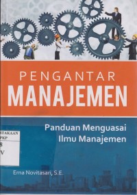 Pengantar Manajemen: Panduan Menguasai Ilmu Manajemen