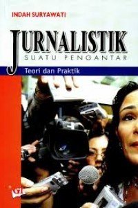 Jurnalistik : Suatu Pengantar Teori dan Praktik