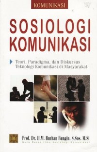 Sosiologi Komunikasi : Teori, Paradigma, dan Diskursus Teknologi Komunikasi di Masyarakat