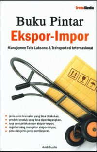 Buku Pintar Ekspor-Impor : Manajemen Tata Laksana & Transportasi Internasional