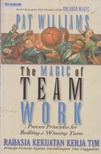 The Magic  of Team Work : Rahasia Kekuatan Kerja Tim