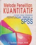 Metode Penelitian Kuantitatif : Dilengkapi dengan Perbandingan Perhitungan Manual & SPSS