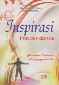 Inspirasi Pemuda Indonesia : Masa Depan Indonesia dalam Genggaman Kita