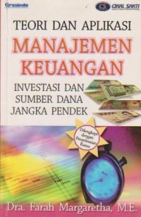 Teori dan Aplikasi Manajemen Keuangan : Investasi dan Sumber Dana Jangka Pendek (Dilengkapi dengan Penyelesaian Kasus)