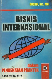 Bisnis Internasional 1 : Teori, Masalah dan Kebijakan dalam Pendekatan Praktik