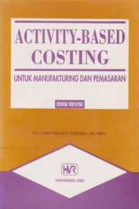 Activity-Based Costing : untuk Manufakturing dan Pemasaran