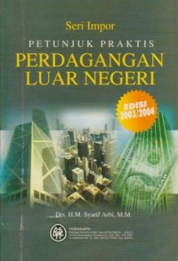 Seri Impor : Petunjuk Praktis Perdagangan Luar Negeri