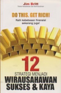 Do This. Get Rich! : Raih Kebebasan Finansial Sekarang Juga! 12 Strategi Menjadi Wirausahawan Sukses dan Kaya