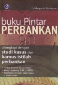 Buku Pintar Perbankan : Dilengkapi dengan Studi Kasus dan Kamus Istilah Perbankan