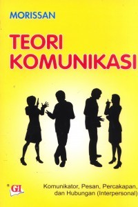 Teori Komunikasi tentang Komunikator, Pesan, Percakapan, dan Hubungan (Interpersonal)