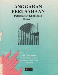 Anggaran Perusahaan : Pendekatan Kuantitatif Ed. 1 (Buku 1)