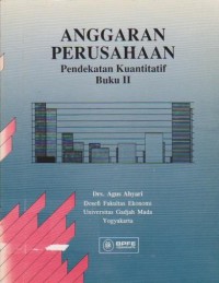 Anggaran Perusahaan : Pendekatan Kuantitatif Ed. 1 (Buku 2)