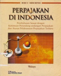 Perpajakan di Indonesia : Pembahasan Sesuai dengan Ketentuan Perundang-undangan Perpajakan dan Aturan Pelaksanaan Perpajakan Terbaru Ed. 1 (Revisi - Buku 2)