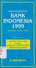 Undang-undang Bank Indonesia 1999 (UU RI No. 23 Th. 1999) : Dilengkapi dengan UU RI. 24 Th. 1999 tentang Lalu Lintas Devisa dan Sistem Nilai Tukar