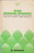 Teori Ekonomi Produksi: dengan Pokok Bahasan Analisis Fungsi Cobb-Douglas