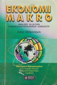 Ekonomi Makro : Analisa IS-LM dan Permintaan-Penawaran Agregatif Ed. Millennium