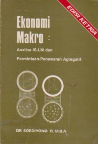 Ekonomi Makro : Analisa IS-LM dan Permintaan-Penawaran Agregatif Ed. 3