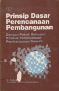 Prinsip Dasar Perencanaan Pembangunan: Dengan Pokok Bahasan Khusus Perencanaan Pembangunan Daerah