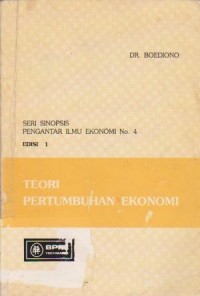 Seri Sinopsis Pengantar Ilmu Ekonomi 4 : Teori Pertumbuhan Ekonomi Ed. 1