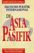 Kumpulan Esei-Esai Terpilih Ekonomi-Politik Internasional di Asia Pasifik