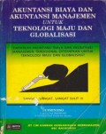 Akuntansi Biaya dan Akuntansi Manajemen untuk Teknologi Maju dan Globalisasi