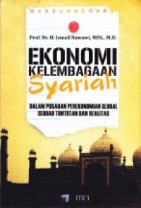 Ekonomi Kelembagaan Syariah : Dalam Pusaran Perekonomian Global Sebuah Tuntutan dan Realitas