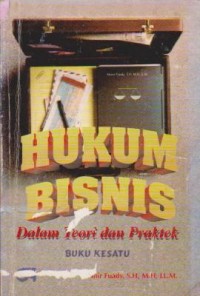 Hukum Bisnis dalam Teori dan Praktek (Buku 1)