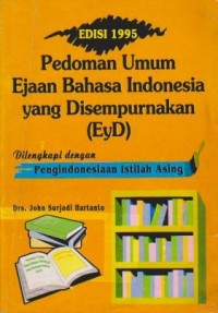 Pedoman Umum Ejaan Bahasa Indonesia yang Disempurnakan (EYD) Dilengkapi dengan Pengindonesiaan Istilah Asing