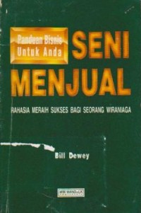 Panduan Bisnis untuk Anda: Seni Menjual: Rahasia Sukses Bagi Seorang Wiraniaga