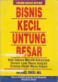 Bisnis Kecil Untung Besar: Kiat Sukses Meraih Kekayaan Secara Luar BIasa dengan Konsep Bisnis Masa Depan