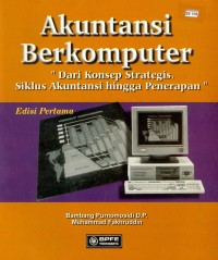 Akuntansi Berkomputer : Dari Konsep Strategis, Siklus Akuntansi hingga Penerapannya Ed. 1