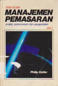 Manajemen Pemasaran : Analisis, Perencanaan dan Pengendalian Ed. 5 (Jilid 1)