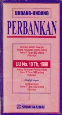 Undang-Undang Perbankan : UU No. 10 Th. 1998 tentang Perubahan Undang-undang Nomor 7 Tahun 1992 tentang Perbankan