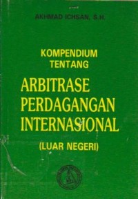 Kompendium Tentang Arbitrase Perdagangan Internasional (Luar Negeri)