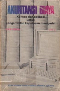 Akuntansi Biaya : Konsep dan Aplikasi untuk Pengambilan Keputusan Manajerial Ed. 2 (Jilid 2)