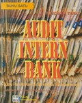 Audit Intern Bank : Suatu Penelaahan serta Petunjuk Pelaksanaannya Ed. 1 (Buku 1)