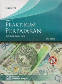 Praktikum Perpajakan : Instruksi & Kertas Kerja Ed. 10 (Buku 2)