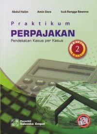 Praktikum Perpajakan : Pendekatan Kasus Per Kasus Ed. 2