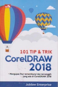 101 Tip & Trik CorelDraw 2018 : Mengupas fitur tersembunyi dan tercanggih yang ada di CorelDRAW 2018