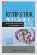 101 Tip & Trik Photoshop CC 2018 : Membuka 101 rahasia tersembunyi didalam Photoshop CC 2018