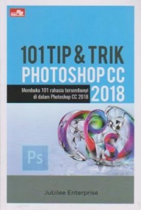 101 Tip & Trik Photoshop CC 2018 : Membuka 101 rahasia tersembunyi didalam Photoshop CC 2018