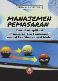 Manajemen Pemasaran : Teori dan Aplikasi Pemasaran Era Tradisional Samapi Era Modernisasi Global