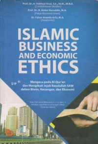 Islamic Business And Economic Ethics: Mengacu pada Al-Qur'an dan Mengikuti Jejak Rasulullah SAW dalam Bisnis, Keuangan dan Ekonomi