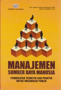 Manajemen Sumber Daya Manusia : Pendekatan Teoritik dan Praktik Untuk Organisasi Publik