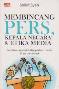 Membincang Pers, Kepala Negara, & Etika Media: Sorotan atas produk dan perilaku media di era demokrasi