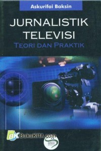 Jurnalistik Televisi : Teori dan Praktik