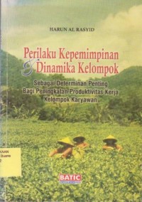 Perilaku Kepemimpinan dan Dinamika Kelompok sebagai Determinan Penting bagi Peningkatan Produktivitas Kerja Kelompok Karyawan