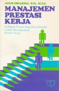 Manajemen Prestasi Kerja : Pedoman Praktis Bagi Para Penyelia Untuk Meningkatkan Prestasi Kerja