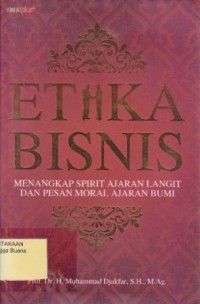 Etika Bisnis : Menangkap Spirit Ajaran Langit dan Pesan Moral AJaran Bumi