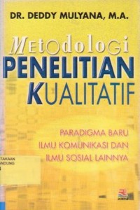 Metodologi Penelitian Kualitatif : Paradigma Baru Ilmu Komunikasi dan Ilmu Sosial Lainnya